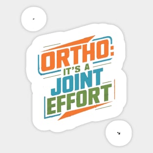 Ortho It's A Joint Effort Sticker